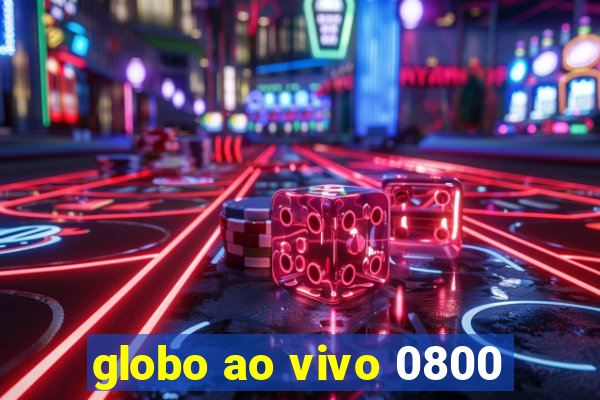 globo ao vivo 0800